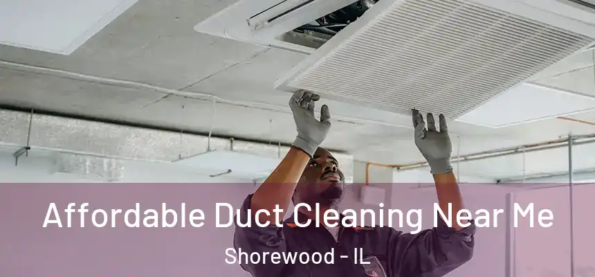  Affordable Duct Cleaning Near Me Shorewood - IL