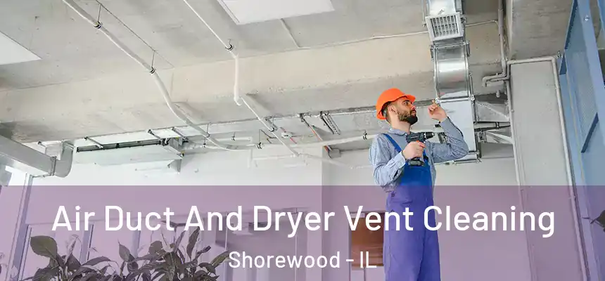  Air Duct And Dryer Vent Cleaning Shorewood - IL