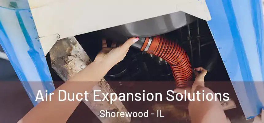  Air Duct Expansion Solutions Shorewood - IL