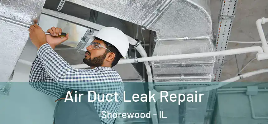  Air Duct Leak Repair Shorewood - IL