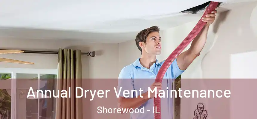  Annual Dryer Vent Maintenance Shorewood - IL