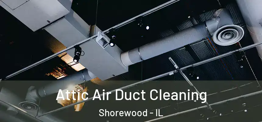  Attic Air Duct Cleaning Shorewood - IL