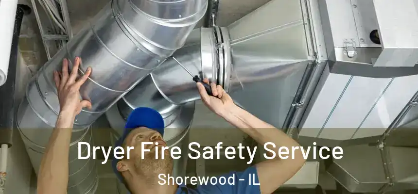  Dryer Fire Safety Service Shorewood - IL