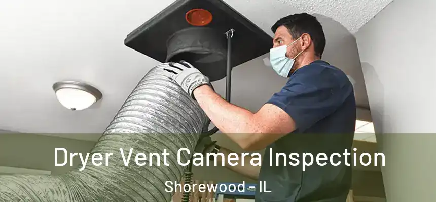  Dryer Vent Camera Inspection Shorewood - IL