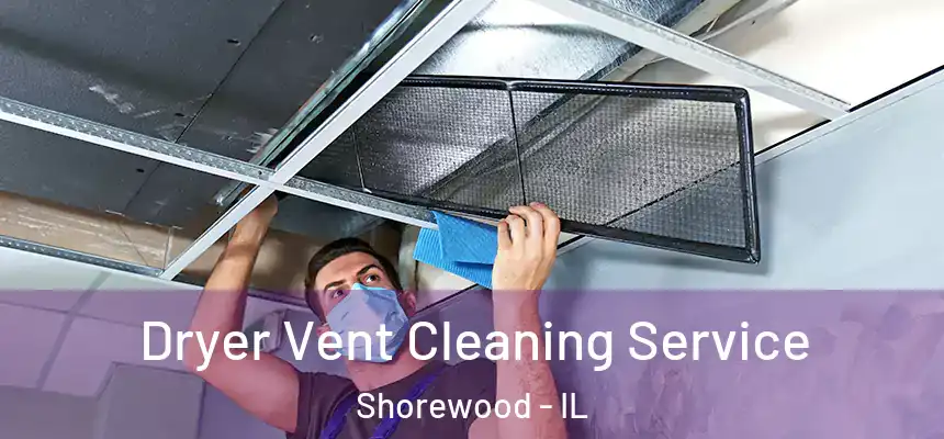  Dryer Vent Cleaning Service Shorewood - IL