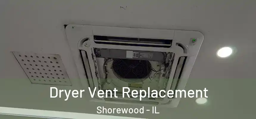  Dryer Vent Replacement Shorewood - IL