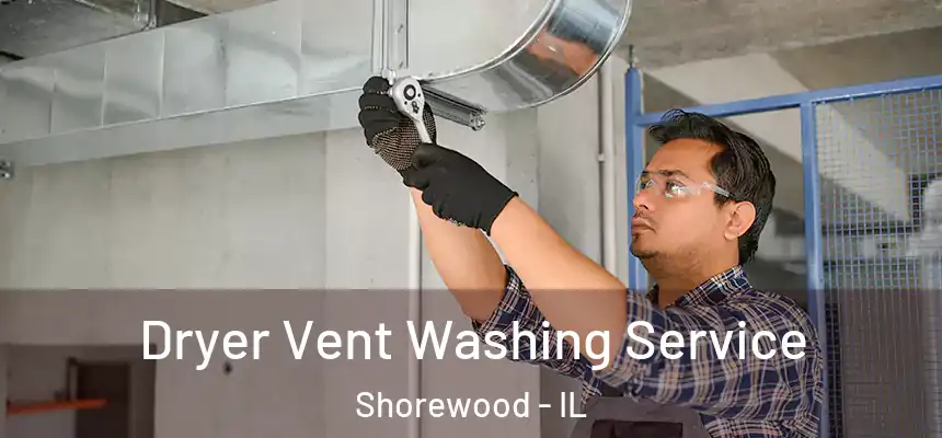  Dryer Vent Washing Service Shorewood - IL
