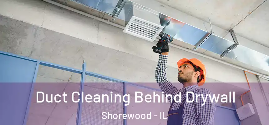  Duct Cleaning Behind Drywall Shorewood - IL