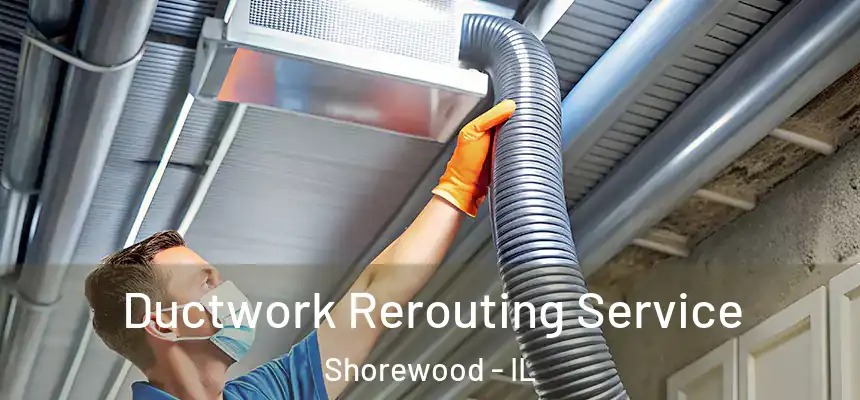  Ductwork Rerouting Service Shorewood - IL