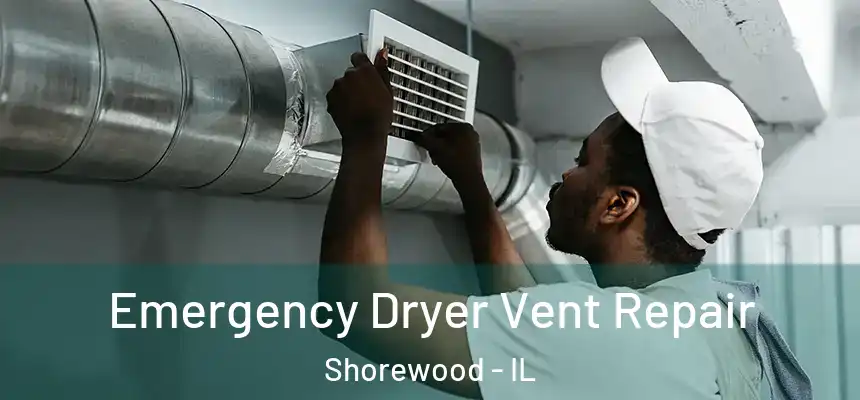  Emergency Dryer Vent Repair Shorewood - IL