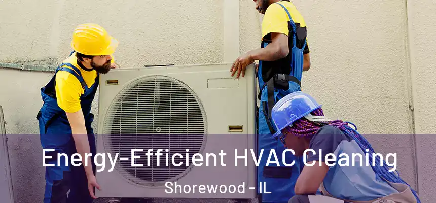  Energy-Efficient HVAC Cleaning Shorewood - IL