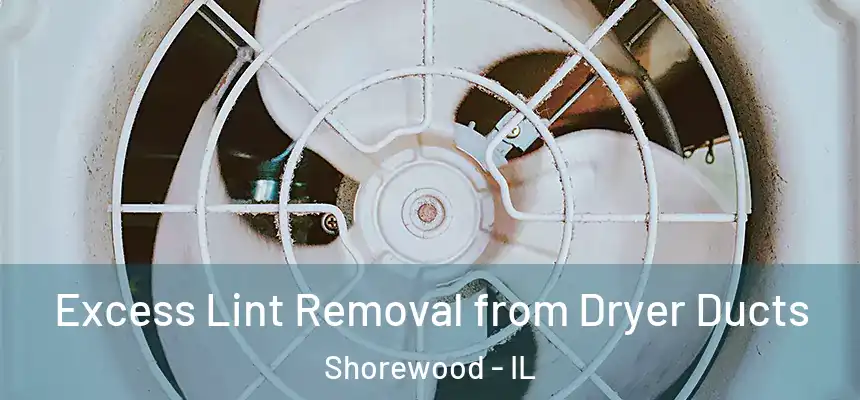  Excess Lint Removal from Dryer Ducts Shorewood - IL