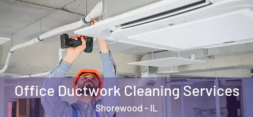  Office Ductwork Cleaning Services Shorewood - IL
