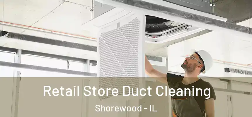  Retail Store Duct Cleaning Shorewood - IL