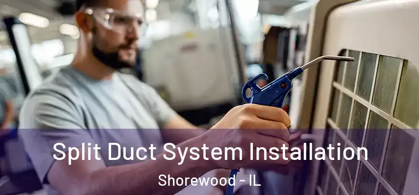  Split Duct System Installation Shorewood - IL