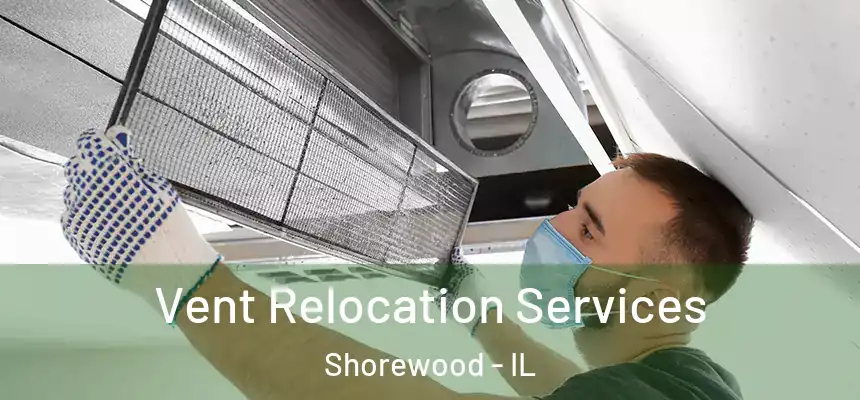  Vent Relocation Services Shorewood - IL
