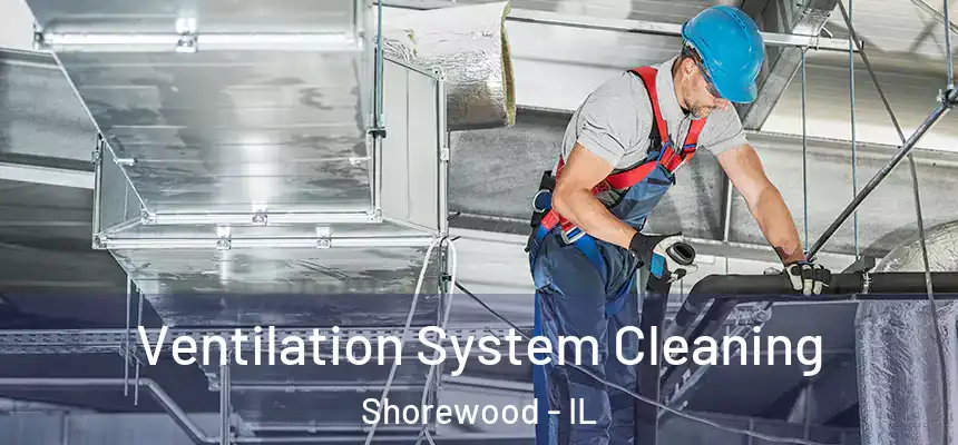  Ventilation System Cleaning Shorewood - IL